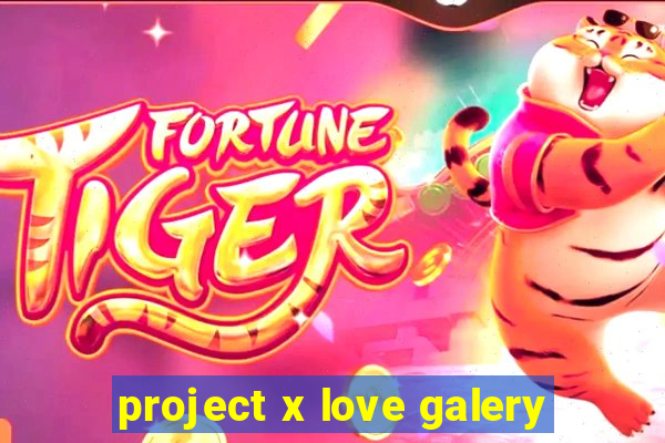 project x love galery